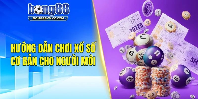 Hướng dẫn chơi xổ số cơ bản cho người mới